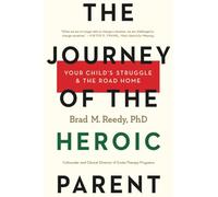 The Journey of the Heroic Parent: Your Child's Struggle & The Road Home
