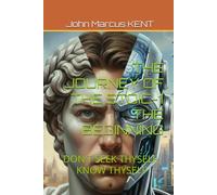 THE JOURNEY OF THE STOIC-1 THE BEGINNING: DON'T SEEK THYSELF, KNOW THYSELF