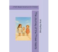 The Journey of the Three Hearts: A Faith Based Adventured for Children