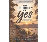 The Journey of Yes Embracing Growth in the Midst of Change - Michael D. Erickson - Journey Of Publishing - ebook (ePub) - Livre