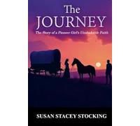 The Journey: The Story of a Pioneer Girl's Unshakable Faith