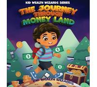 The Journey Through Money Land: Discover How Money Has Evolved: A Fun Guide to Financial Literacy and the History of Money for Kids