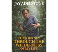 The Journey Through the Wilderness of My Life