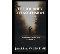The Journey To Ascension: The Discovery of The Eternal 'I'