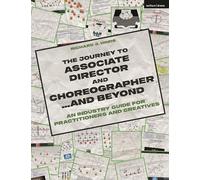 The Journey to Associate Director and Choreographer… and Beyond: An Industry Guide for Practitioners and Creatives