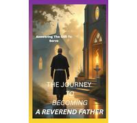 THE JOURNEY TO BECOMING A REVEREND FATHER: Answering the call to serve