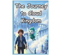 The Journey To Cloud Kingdom: Adventurous Children's Tale For Bedtime, Reading, And Early Learning
