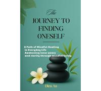 The Journey to Finding Oneself: A Path of Mindful Healing in Everyday Life