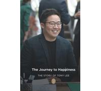 The Journey To Happiness: The Story Of Tony Lee