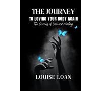 THE JOURNEY TO LOVING YOUR BODY AGAIN - The Awakening Edition: The Journey of Love and Healing