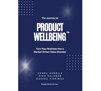 The Journey to PRODUCT WELLBEING: Turn Your Business into a Market-Driven Value Monster