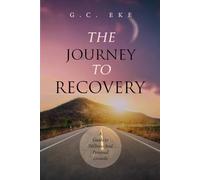 THE JOURNEY TO RECOVERY: A Guide To Wellness And Personal Growth