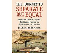 The Journey To Separate But Equal: Madame Decuir's Quest For Racial Justice In The Reconstruction Era