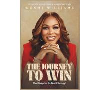 The Journey To Win: The Blueprint To Breakthrough