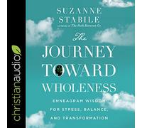The Journey Toward Wholeness: Enneagram Wisdom for Stress, Balance, and Transformation