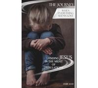 The Journey: When Everything Seems Lost: Finding Jesus in the Midst of Tribulations