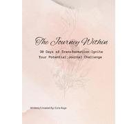 The Journey Within 30 Days of Transformation: Ignite Your Potential: Journal Challenge