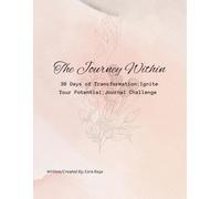 The Journey Within 30 Days of Transformation: Ignite Your Potential: Journal Challenge