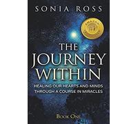 The Journey Within: Healing Our Hearts And Minds Through A Course In Miracles