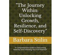 "The Journey Within: Unlocking Growth, Resilience, and Self-Discovery": "A Comprehensive Guide to Overcoming Adversity and Unlocking Your Full Potential"