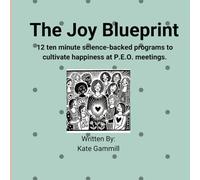 The Joy Blueprint: 12 ten minute science-backed programs to cultivate happiness at P.E.O. meetings