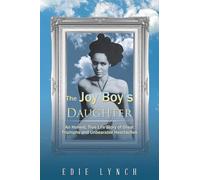 The Joy Boy's DAUGHTER: An Honest, True Life Story of Great Triumphs and Unbearable Heartaches