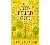The Joy-Filled God: Encountering the Fiery, Fun, and Fiercely Loving Nature of the Holy Spirit