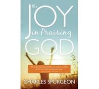 The Joy in Praising God C. H. Spurgeon (Auteur)