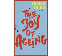 The Joy of Ageing: "Das geistreichste und ehrlichste Buch über das Altern, das man sich vorstellen kann" Meli Kiyak, Die Zeit