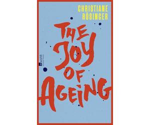 The Joy of Ageing: "Das geistreichste und ehrlichste Buch über das Altern, das man sich vorstellen kann" Meli Kiyak, Die Zeit