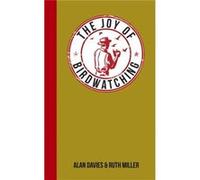 The Joy of Birdwatching: For Those Who Love Seeing Birds in the Wild Miller, Ruth (Auteur)