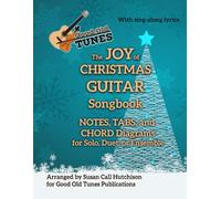 The JOY of CHRISTMAS GUITAR Songbook: NOTES, TABS, and CHORD Diagrams for Solo, Duet or Ensemble