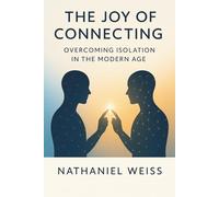 The Joy of Connecting: Overcoming Isolation in the Modern Age