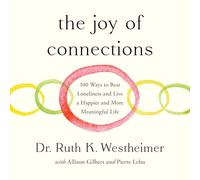 The Joy of Connections: 100 Ways to Beat Loneliness and Live a Happier and More Meaningful Life