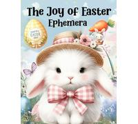 The Joy of Easter Ephemera Book: High Quality Images Of Animals, For Paper Crafts, Scrapbooking, Mixed Media, Junk Journals, Collage Art, Artist Trading Cards, and More.