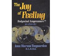 The Joy of Feeling: Bodymind Acupressure