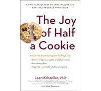 The Joy of Half a Cookie: Using Mindfulness to Lose Weight and End the Struggle with Food