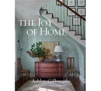 The Joy of Home by Ashley Gilbreath Ashley Gilbreath (Auteur)