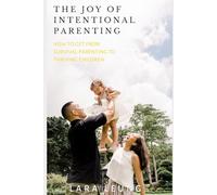 The Joy of Intentional Parenting: Mindful Strategies for Intentional Parenting, Navigating Toddler Tantrums with the Brain Development in Focus