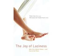 The Joy of Laziness Why Life is Better Slowerand How to Get There by Peter Axt & Michaela Axt Gaderman Michaela Axt-Gadermann, Peter Axt (Auteur)