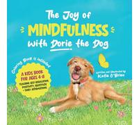 The Joy of Mindfulness with Dorie the Dog: A Kids Book for Ages 4-8. Teaching Self-Regulation, Positivity, Gratitude, and Daily Affirmations
