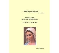 ...The Joy of My Son, Medjugorje Message Meditations January - June 2014