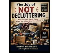 The Joy Of Not Decluttering: Why throw it away today when you might need it in 2037: I'm not messy. I'm creatively organized
