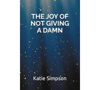 The Joy of Not Giving a Damn: Finding Freedom in Boundaries, Humor, and a Little Chaos