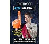 The Joy of Not Sucking: An Ultimate Guide to Solve All Your Problems