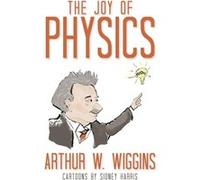 The Joy of Physics by Sidney Harris Arthur W. Wiggins Sidney Harris Arthur W. Wiggins (Auteur)