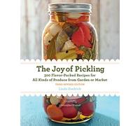 The Joy of Pickling: 300 Flavor-Packed Recipes for All Kinds of Produce from Garden or Market