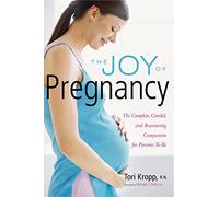 The Joy of Pregnancy: The Complete, Candid, and Reassuring Companion for Parents-to-Be