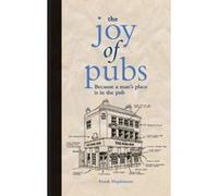The Joy of Pubs: Everything You Wanted to Know About Britain's Favourite Drinking Establishment: Because a Man's Place is in the Pub - [Version Originale] Inconnu (Auteur)