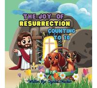 THE JOY OF RESURRECTION: COUNTING TO 10: A Christian Resurrection Day Counting Book With Dachshunds for Kids Ages 3 to 8